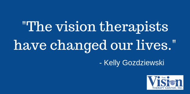 The vision therapists have changed our lives.