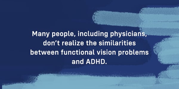 Functional vision problems and ADHD have many similarities.