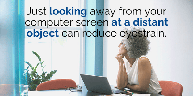 Looking at a distant object can reduce eyestrain.